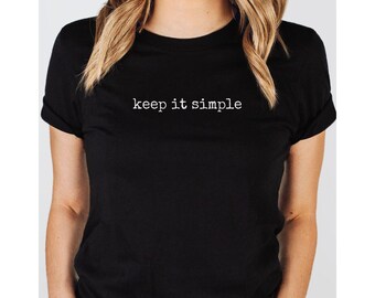 Keep it Simple T-Shirt Minimalist Graphic Tee Inspirational Gift