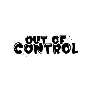 Könnte beinhalten: Schwarz-weiß-Illustration des Satzes "OUT OF CONTROL" in einer fetten, cartoonartigen Schrift.