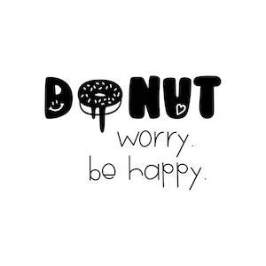Könnte beinhalten: Schwarz-weiß-Illustration eines Donuts mit einem lächelnden Gesicht und dem Wort "DONUT" mit einem kleinen Herzen über dem "T". Der Text darunter lautet "worry. be happy."