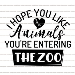 I hope you like animals you&#39;re entering the zoo inside SVG,funny doormat,dog cat lovers,pet owners,wall art decor,home sign,living room png