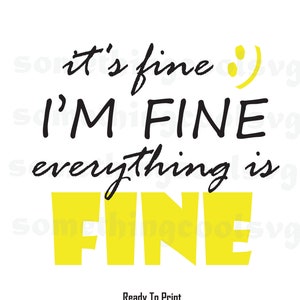 It's Fine I'm Fine Everything Is Fine, Funny Sarcastic Quote, Anxiety Svg Print, Comic Mom T Shirt, Funny Family Quote Phrase, Humour Poster