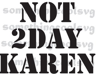 Nicht heute Karen-Datei, keine Karen, lustiges Zitat, Comic svg, Humor-T-Shirt, Karen-Svg-Shirt, lustiges Zitat, sarkastischer Digitaldruck, verdammte Karen