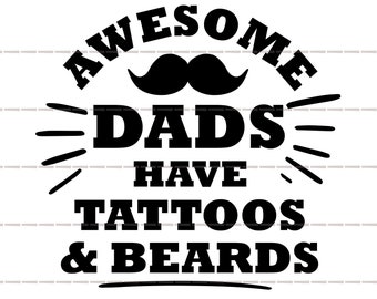 Awesome dads have tattoos and beards svg, cool dad quote, fathers day cutfile, father daddy grandpa mug shirt bundles gift from daughter png