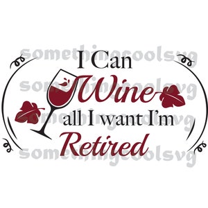 I Can Wine All I want I&#39;m officially Retired SVG,Retirement quotes,Wine glass gift,Funny wine saying,grandpa,grandma,Silhouette,png cut file