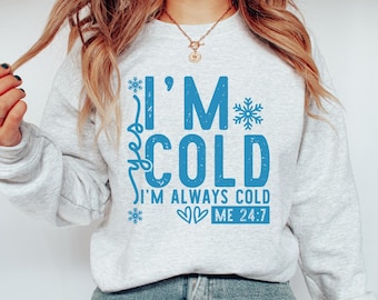 Yes I'm Cold Sweatshirt, Cold Sweatshirt, Always Freezing Shirt, Funny Sweatshirt, Christmas Shirt, Winter Sweatshirt, I'm Cold Sweatshirt
