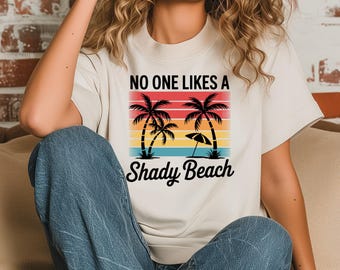 No One Likes a Shady Beach Shirt, Funny Summer Shirt, Ocean Shirt, Beach Shirt, Vacation Shirt, Woman Shady Beach T-Shirt, Summer Tee