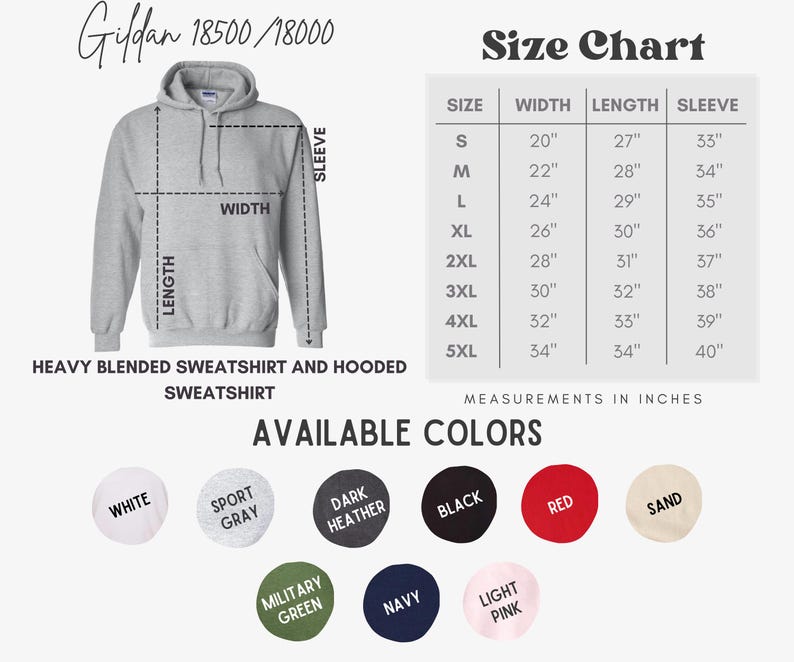 May include: A size chart for a hooded sweatshirt, showing measurements in inches for sizes S through 5XL. The sweatshirt is available in 11 colors: white, sport gray, dark heather, black, red, sand, military green, navy, light pink. The sweatshirt is made of a heavy blended material.