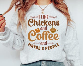 I Like Chickens And Coffee And Maybe 3 People Sweatshirt, Chicken Lover Sweatshirt, Chicken Mom Sweatshirt, Gift for Chicken Owner, Chickens