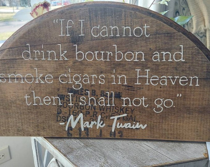 If I cannot drink bourbon quote, whiskey barrel painting, Mark Twain Whiskey Quote