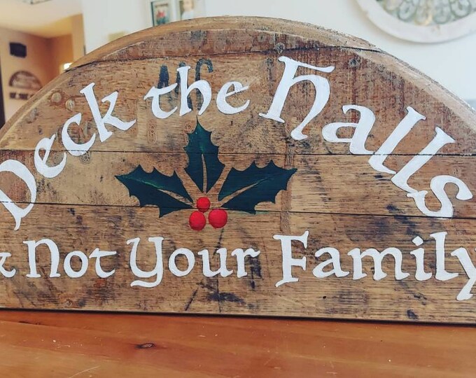 Deck the halls and not your family, hand painted onto half circle  barrel lid, holiday bourbon gift, funny holiday gift