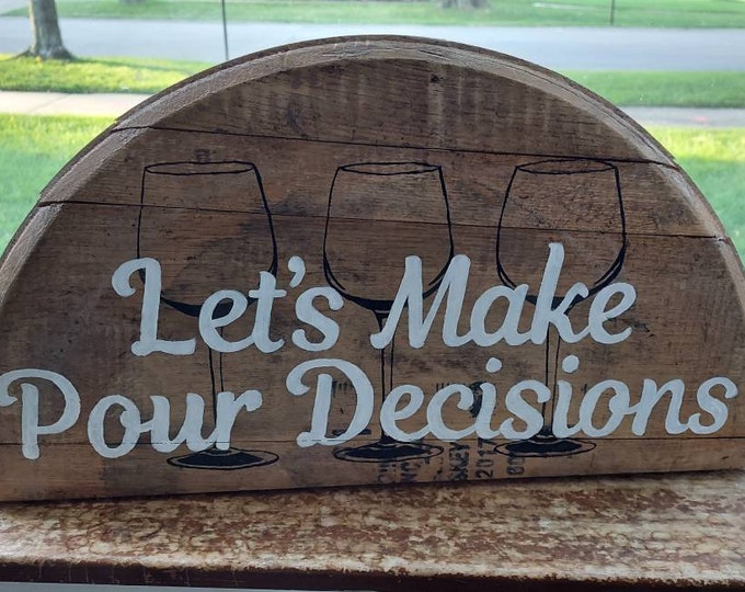 Bourbon barrel painting, make Pour decisions, unique rustic decor, bar gift, wine lover gift