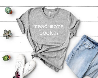 Read More Books Shirt | Bookish Gifts | Book Lover Gifts | Librarian Shirt | Bookish Shirt | Literary Gifts | Bookworm Gift | Gifts for Her
