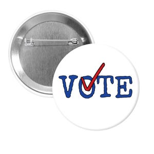 VOTE 1.25” or 2.25” pin-back button, proud to vote badge.