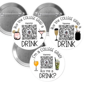 May include: Three white round buttons with black text and images. The text on the buttons reads "Buy the College Grad a Drink" with a Venmo QR code and a drink image. The third button reads "I'm a College Grad! Buy me a Drink?" with a Venmo QR code and a drink image.