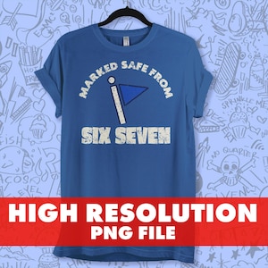 May include: A blue t-shirt with the text "MARKED SAFE FROM SIX SEVEN" in white, featuring a flag graphic. The shirt is hanging on a black hanger. Below the shirt is a red banner with the text "HIGH RESOLUTION PNG FILE".