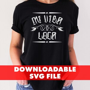 Mi Vida Loca, SVG File Mexican, Chicano, Chicana, Lowrider Hispanic, Tshirt Design, Downloadable FIle, Vinyl Cutters, HTV