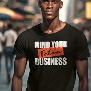 Mind Your Fete'n Business - Soca Tshirt - Carnival - Bacchanal Fete - UberSoca (Available: Tote Unisex /Womens Tee)