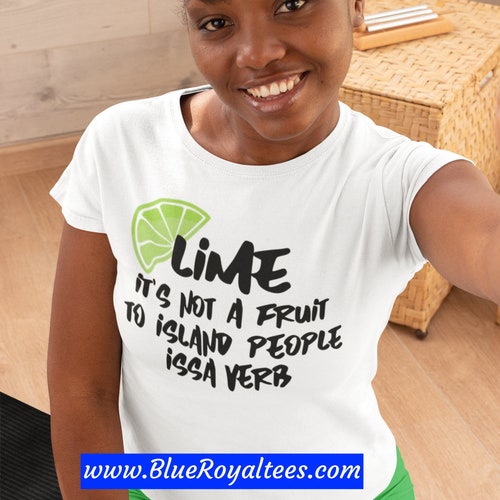 Lime is Not a Fruit to Island People. Issa Verb T-shirt - Liming - Caribbean People - West Indian Slang - Ladies, Men, Youth sizes available