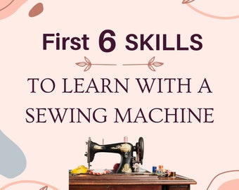 First 6 Sewing Skills to Learn with a Sewing Machine. A guide for sewing beginners. Learn to sew with ease, sewing beginners, sewing tips