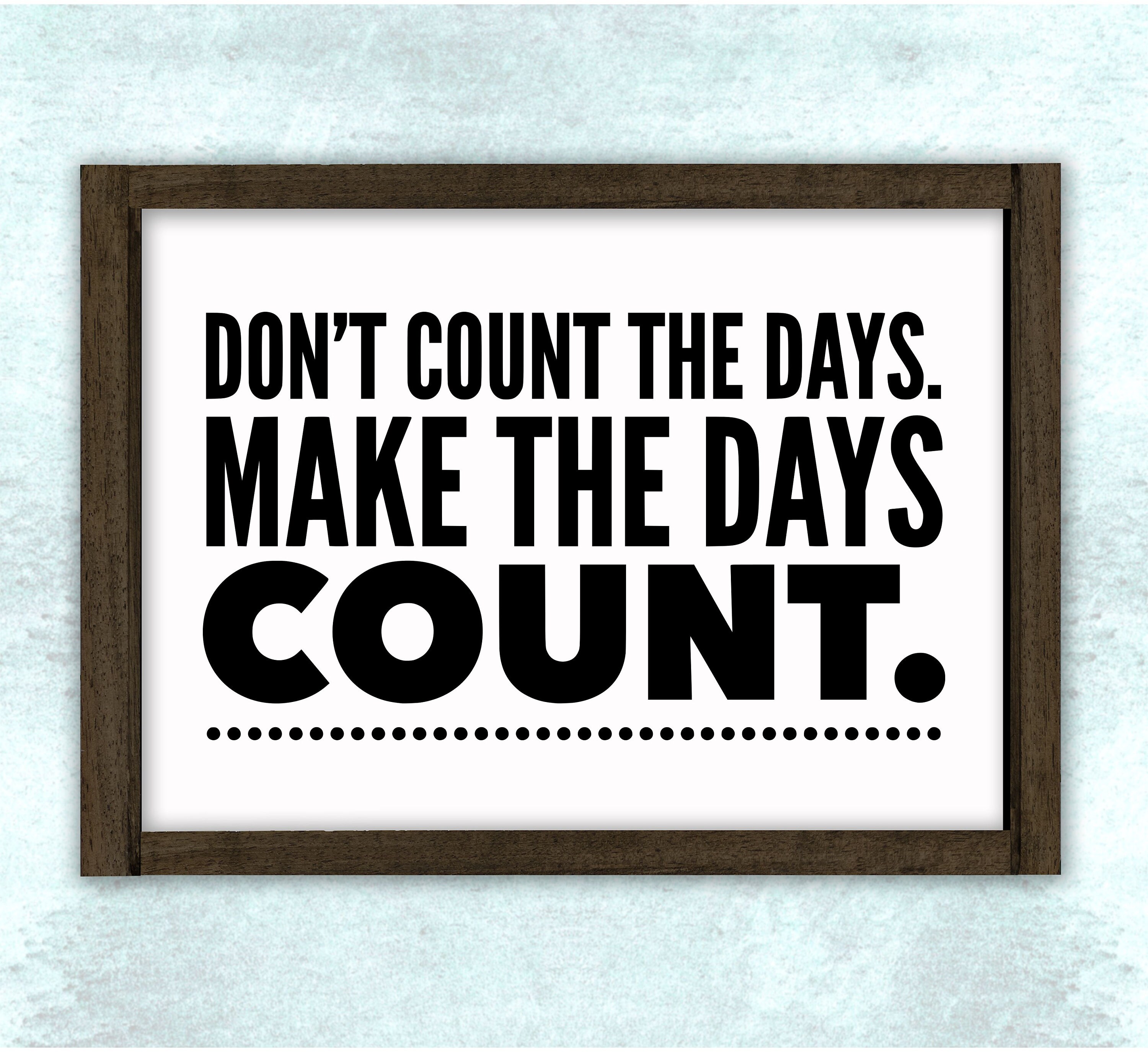 Arriba 95+ Foto Don T Count The Days Make The Days Count Lleno 10/2023