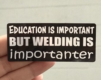 Education is important, but welding is importanter - funny welding sticker