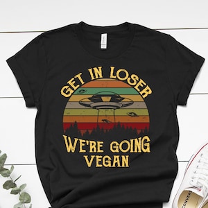 Retro funny Get in Loser We're Going Vegan Gift Unisex, Women and Kids T shirt