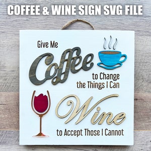 May include: A white wooden sign with the text "Give Me Coffee to Change the Things I Can Wine to Accept Those I Cannot". The sign features a coffee cup with steam, a wine glass, and the words "Coffee" and "Wine" in decorative lettering.