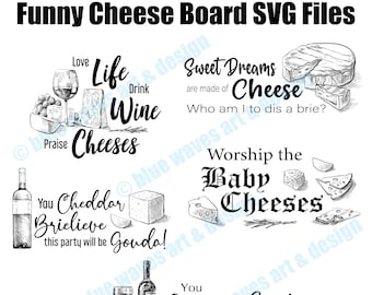 May include: Black and white illustrations of cheese and wine with funny sayings. The text includes "Love Life Drink Wine", "Sweet Dreams are made of Cheese", "You Cheddar Brielieve this party will be Gouda!" and "Worship the Baby Cheeses".