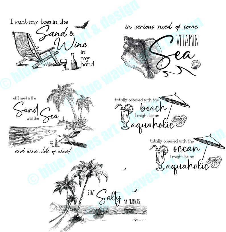 May include: Four black and white illustrations with beach and ocean themes. The first image shows a beach chair, a glass of wine, and a bottle of wine with the text "I want my toes in the Sand & Wine in my hand". The second image shows a seashell with the text "in serious need of some VITAMIN Sea". The third image shows palm trees, a beach, and a glass of a drink with the text "all I need is the Sand and the Sea and wine...lots of wine!". The fourth image shows palm trees, a beach, and a glass of a drink with the text "totally obsessed with the beach I might be an aquaholic" and "totally obsessed with the ocean I might be an aquaholic".