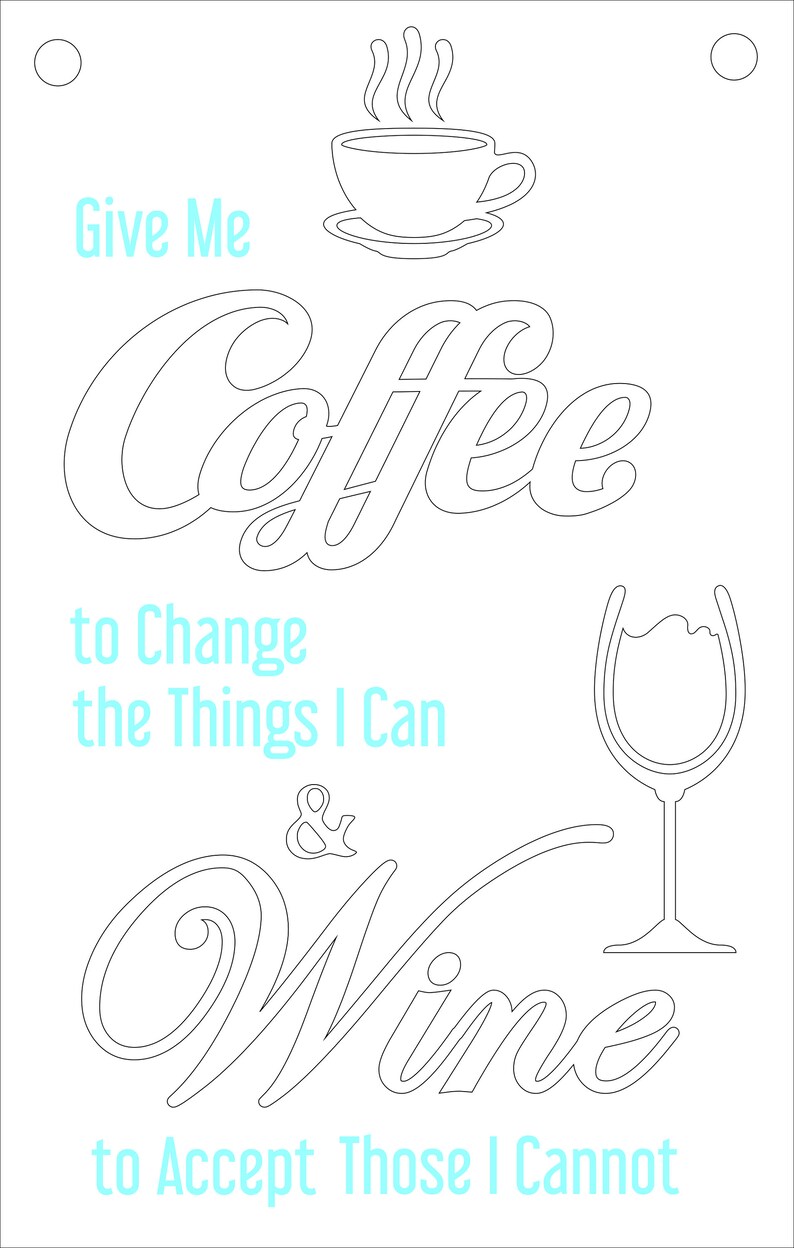 May include: Black and white line art illustration of a coffee cup with steam rising from it and the text "Give Me Coffee to Change the Things I Can & Wine to Accept Those I Cannot".