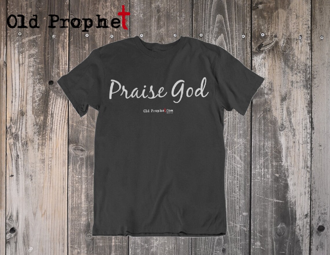 Praise God Mens Christian T Shirts/worship Shirts/faith Shirt