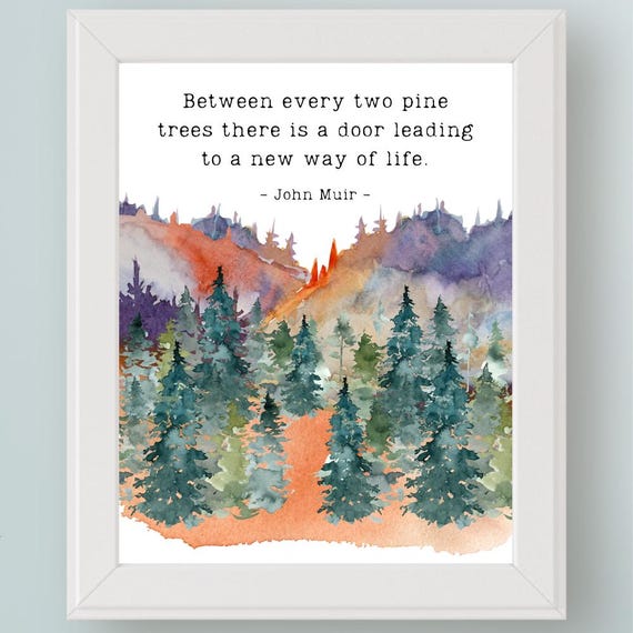 Between Every Two Pine Trees There Is a Door Leading to a New Way of Life Nature Wall Art Tree Hugger Art Print