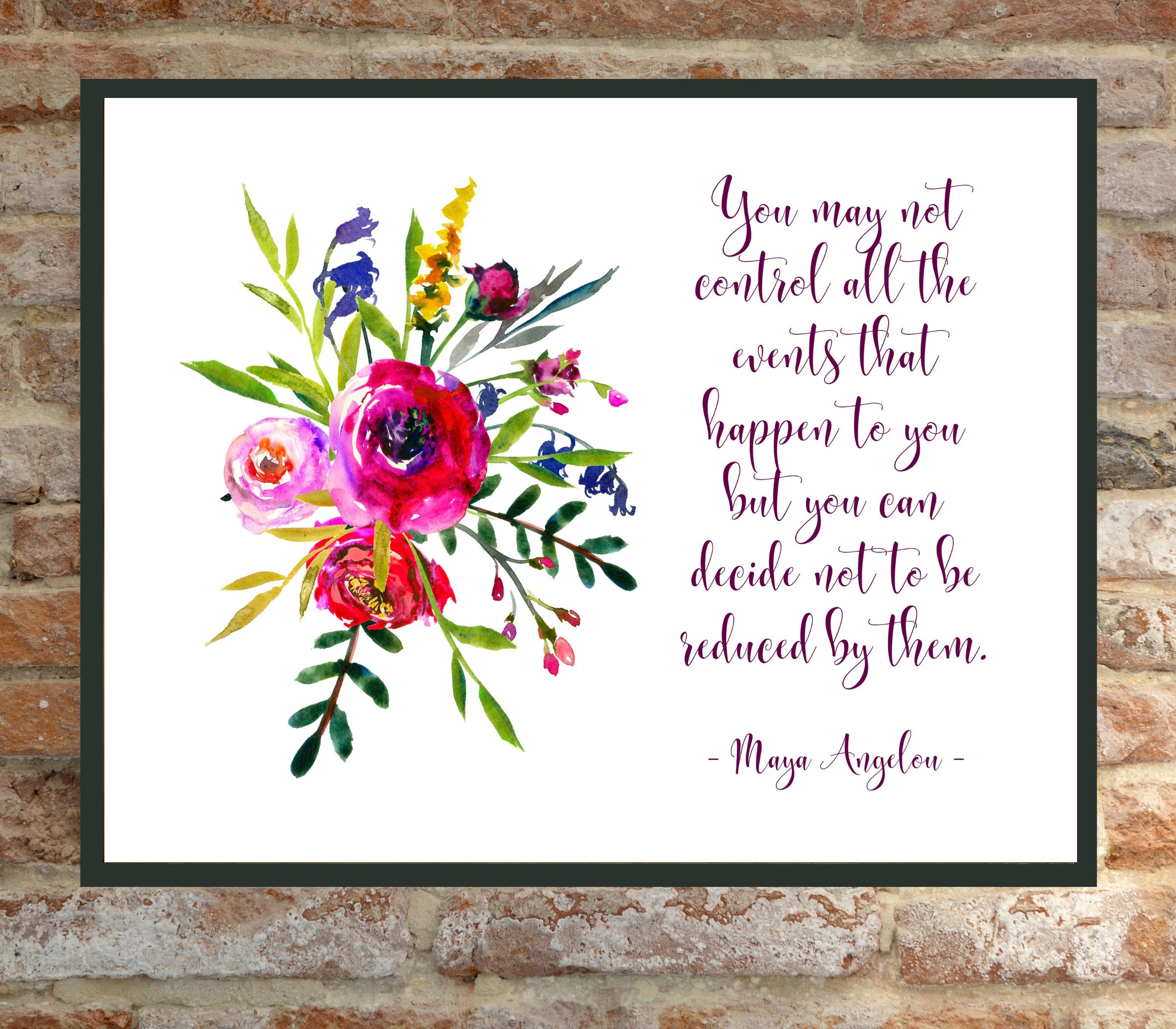 Maya Angelou Art Quotes Maya Angelou Quote: You May Not Control All The Events That | Etsy Sweden