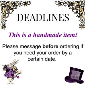May include: A white sign with black text reading DEADLINES, This is a handmade item!, and Please message before ordering if you need your order by a certain date. It features gold filigree corners, a rabbit illustration, and a purple top hat.