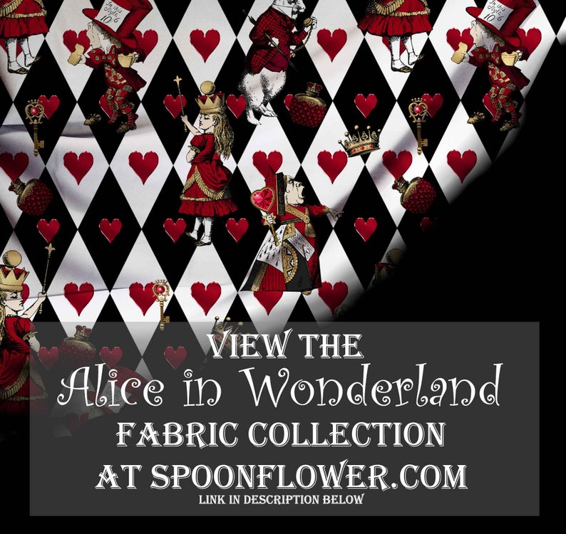 May include: Fabric featuring an Alice in Wonderland pattern with red hearts on a black and white diamond background, including characters like the Queen of Hearts and the Mad Hatter. Text reads: VIEW THE Alice in Wonderland FABRIC COLLECTION AT SPOONFLOWER.COM