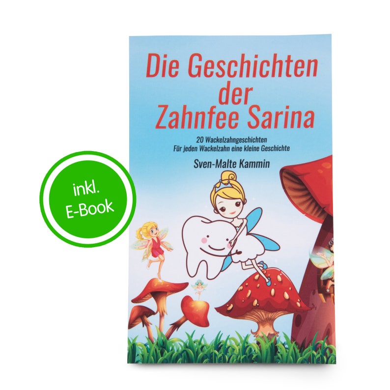 May include: A book titled "Die Geschichten der Zahnfee Sarina" with a colorful illustration of a tooth fairy sitting on a mushroom. The book includes 20 stories for each loose tooth.