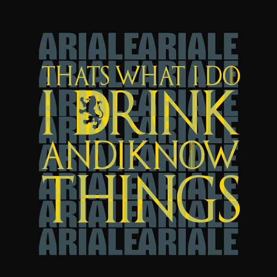 I Drink And I Know Things Svg Game Of Thrones Svggot Logo Etsy