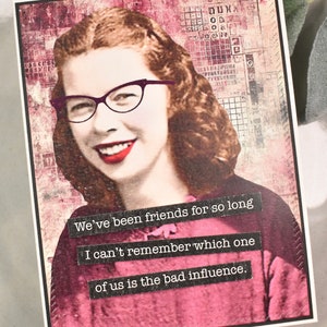 Snarky Card, Friendship, Funny Friend Card, Card for Her, Hand Made, Sassy, Funny, Hilarious, Humorous, Sarcastic, Vintage, Just Because