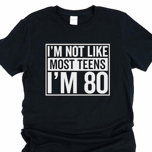 80th birthday gift for men, I&#39;m not like most teens I&#39;m 80 shirt, funny 80th birthday shirt, fathers day gift for grandpa