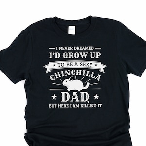 Chinchilla dad, chinchilla shirt, rodent shirt