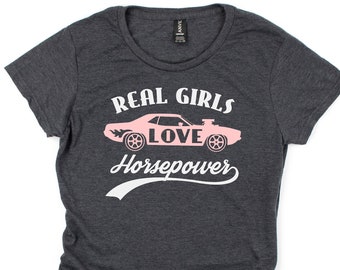 Real girls love horsepower, muscle car shirt, car enthusiast gift, garage girl, mechanic gift