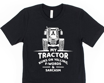 Funny tractor shirt, tractor gifts, farmer shirt, farming shirts, sarcastic farm quote, my tractor runs on yelling, f-words and sarcasm
