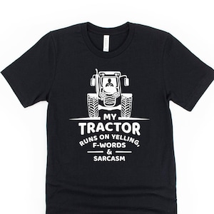 Funny tractor shirt, tractor gifts, farmer shirt, farming shirts, sarcastic farm quote, my tractor runs on yelling, f-words and sarcasm