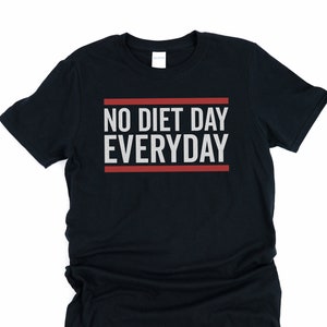 No diet day everyday shirt, diet day shirt, funny quote shirt