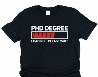 Funny Phd shirt, phd gifts, phd degree loading please wait, phd candidate gift, motivational gift for phd student