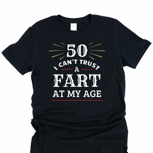 50th birhtday gift for men, 50th birthday shirt men, 50 years birthday, 50th birthday gift idea, I can&#39;t trust fart at my age