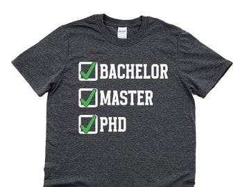 Phd shirt, Phd gift, phd graduation gift for him, doctorate graduation shirt