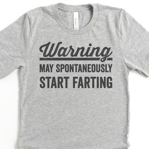 Warning might spontaneously start farting shirt, funny fart shirt, dad jokes shirt, silly gifts for him, weird innappropriate shirt for men