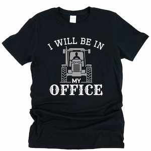 I will be in my office, personalized tractor gift, farm gifts, farmer shirt, tractor shirt, farmer gift