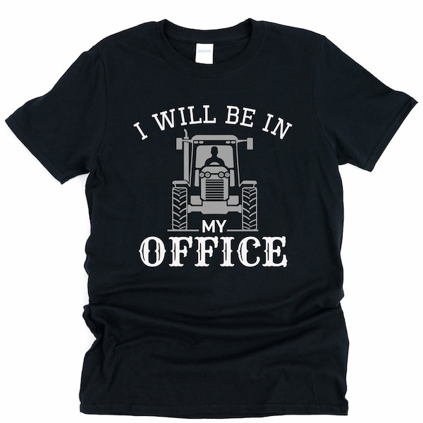 I will be in my office, personalized tractor gift, farm gifts, farmer shirt, tractor shirt, farmer gift